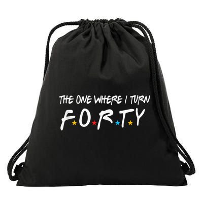 The One Where I Turn Forty 40 Years Old 40th Birthday Gift Drawstring Bag