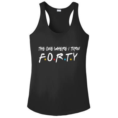 The One Where I Turn Forty 40 Years Old 40th Birthday Gift Ladies PosiCharge Competitor Racerback Tank
