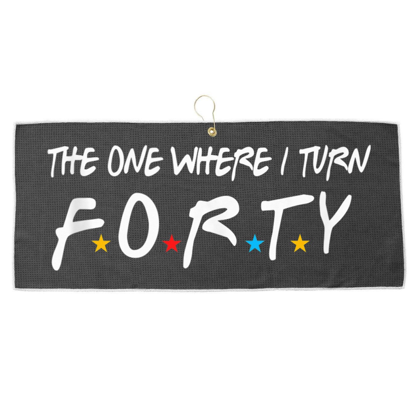 The One Where I Turn Forty 40 Years Old 40th Birthday Gift Large Microfiber Waffle Golf Towel