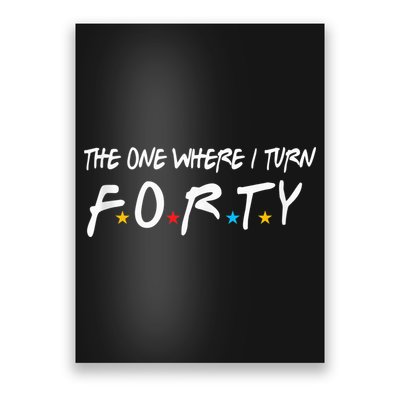 The One Where I Turn Forty 40 Years Old 40th Birthday Gift Poster