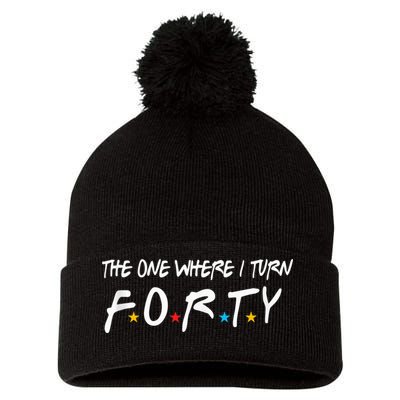 The One Where I Turn Forty 40 Years Old 40th Birthday Gift Pom Pom 12in Knit Beanie