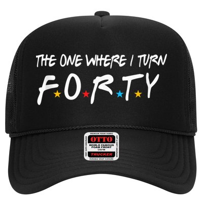 The One Where I Turn Forty 40 Years Old 40th Birthday Gift Trucker Hat