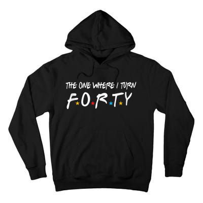 The One Where I Turn Forty 40 Years Old 40th Birthday Gift Tall Hoodie