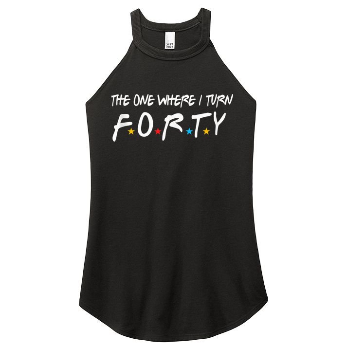 The One Where I Turn Forty 40 Years Old 40th Birthday Gift Women's Perfect Tri Rocker Tank
