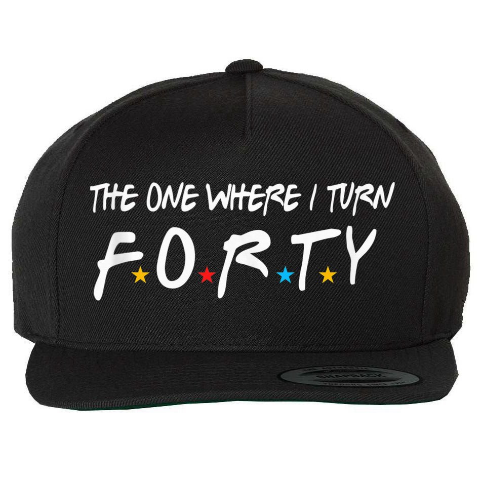 The One Where I Turn Forty 40 Years Old 40th Birthday Gift Wool Snapback Cap