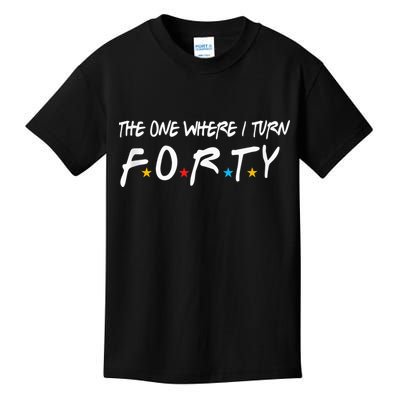 The One Where I Turn Forty 40 Years Old 40th Birthday Gift Kids T-Shirt
