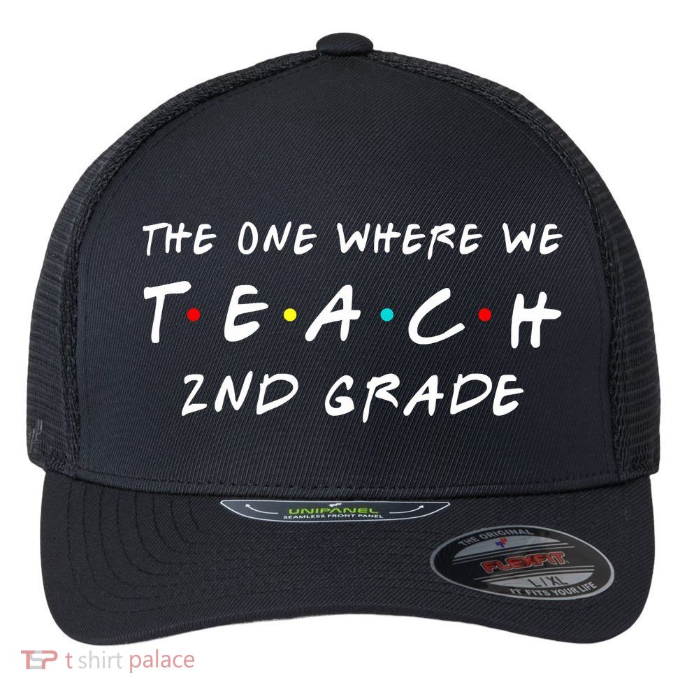 The One Where We Teach 2nd Grade Teacher Flexfit Unipanel Trucker Cap