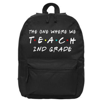 The One Where We Teach 2nd Grade Teacher 16 in Basic Backpack