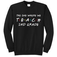 The One Where We Teach 2nd Grade Teacher Tall Sweatshirt