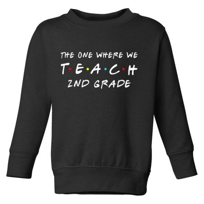 The One Where We Teach 2nd Grade Teacher Toddler Sweatshirt