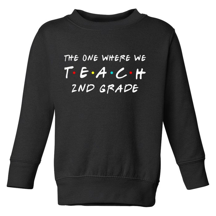 The One Where We Teach 2nd Grade Teacher Toddler Sweatshirt