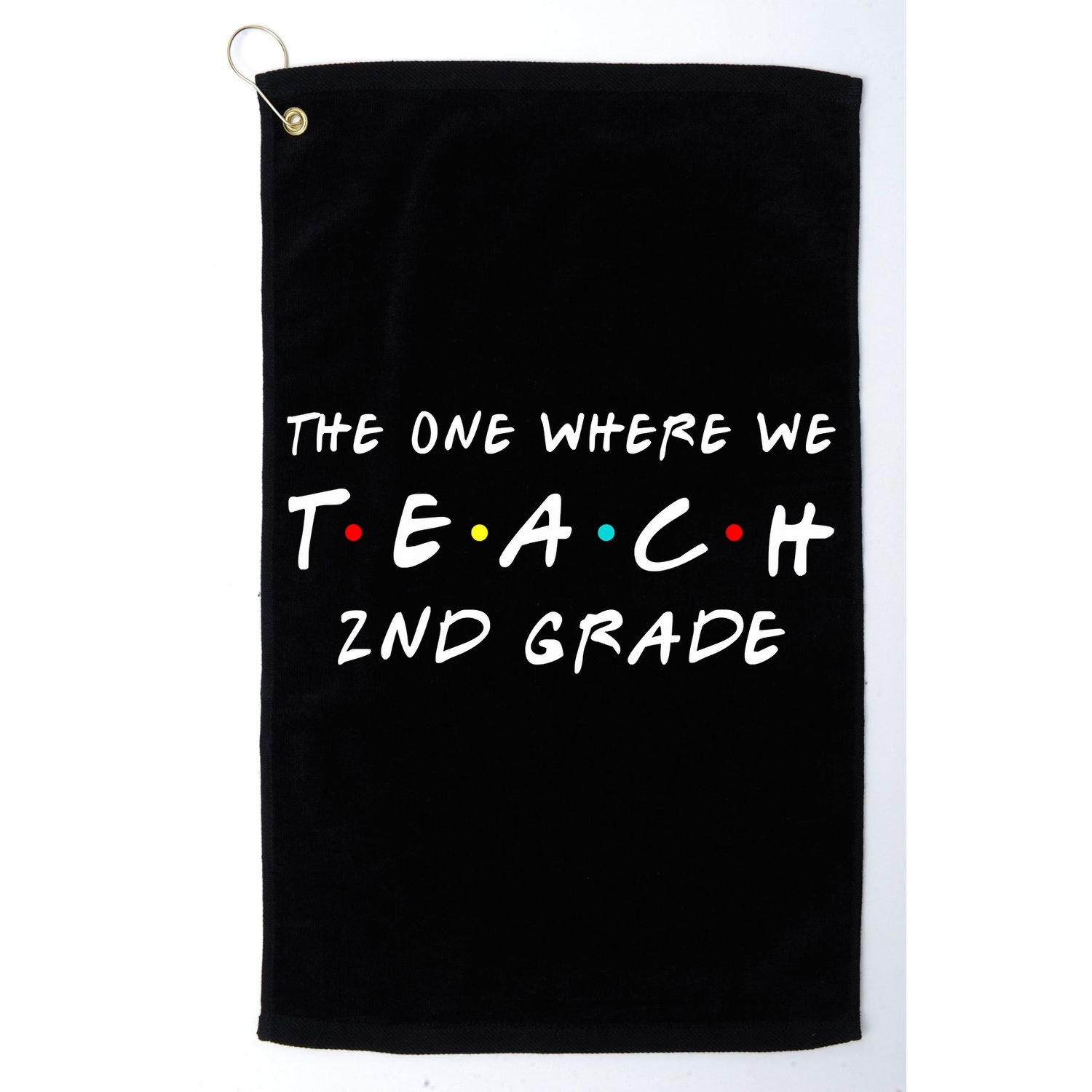 The One Where We Teach 2nd Grade Teacher Golf Towel