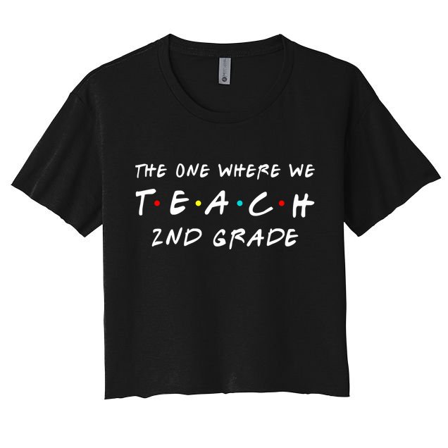 The One Where We Teach 2nd Grade Teacher Crop Top