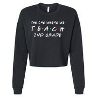 The One Where We Teach 2nd Grade Teacher Cropped Pullover Crew