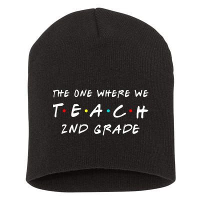 The One Where We Teach 2nd Grade Teacher Short Acrylic Beanie
