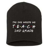 The One Where We Teach 2nd Grade Teacher Short Acrylic Beanie
