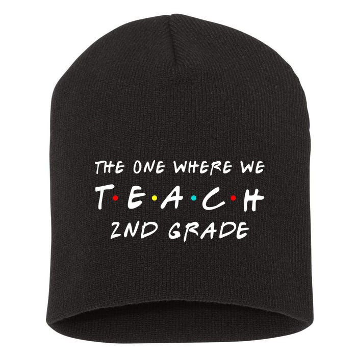 The One Where We Teach 2nd Grade Teacher Short Acrylic Beanie