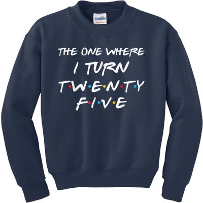 The One Where I Turn Twenty Five Funny 25th Birthday Present Gift Kids Sweatshirt