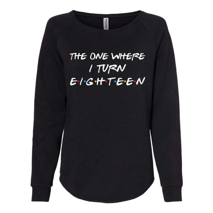 The One Where I Turn Eighteen Funny 18th Birthday Party Gift Womens California Wash Sweatshirt