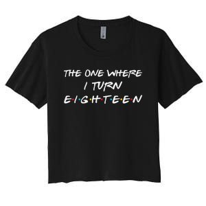 The One Where I Turn Eighteen Funny 18th Birthday Party Gift Women's Crop Top Tee