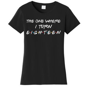 The One Where I Turn Eighteen Funny 18th Birthday Party Gift Women's T-Shirt