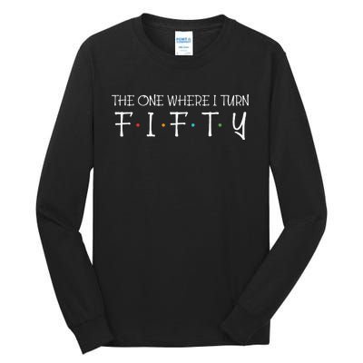 The One Where I Turn Fifty Funny 50th Birthday Party Tall Long Sleeve T-Shirt