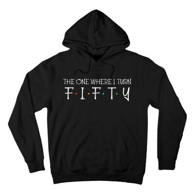 The One Where I Turn Fifty Funny 50th Birthday Party Tall Hoodie