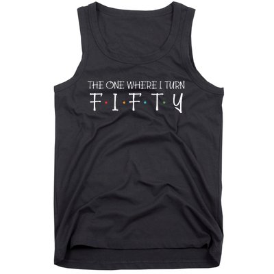 The One Where I Turn Fifty Funny 50th Birthday Party Tank Top