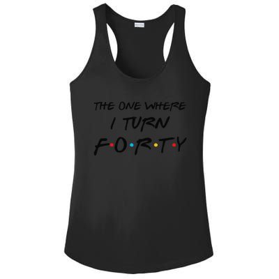 The One Where I Turn Forty Funny 40th Birthday Party Gift Cute Ladies PosiCharge Competitor Racerback Tank