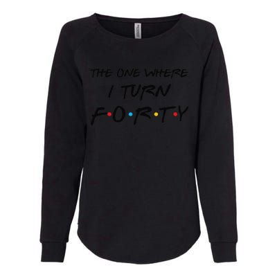 The One Where I Turn Forty Funny 40th Birthday Party Gift Cute Womens California Wash Sweatshirt