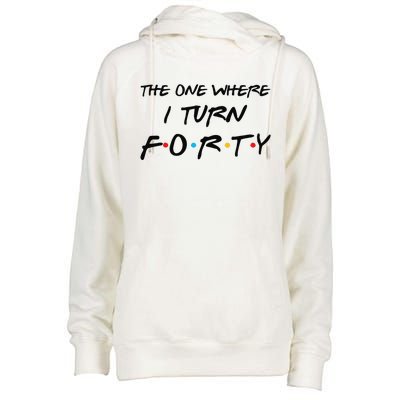 The One Where I Turn Forty Funny 40th Birthday Party Gift Cute Womens Funnel Neck Pullover Hood