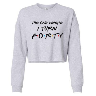 The One Where I Turn Forty Funny 40th Birthday Party Gift Cute Cropped Pullover Crew