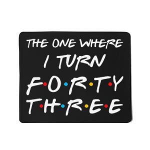 The One Where I Turn Forty Three Funny 43rd Birthday Gift Mousepad