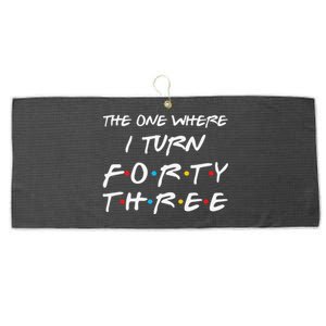 The One Where I Turn Forty Three Funny 43rd Birthday Gift Large Microfiber Waffle Golf Towel