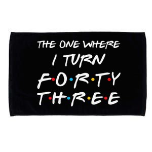 The One Where I Turn Forty Three Funny 43rd Birthday Gift Microfiber Hand Towel