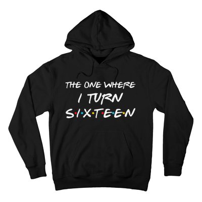 The One Where I Turn Sixteen Funny 16th Birthday Party Gift Hoodie