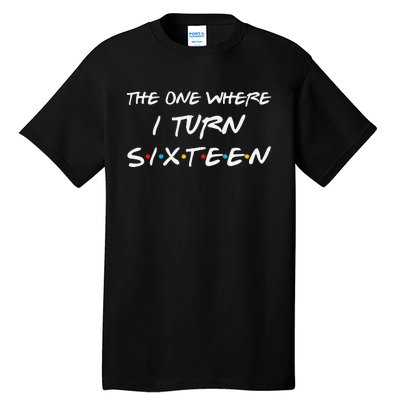 The One Where I Turn Sixteen Funny 16th Birthday Party Gift Tall T-Shirt