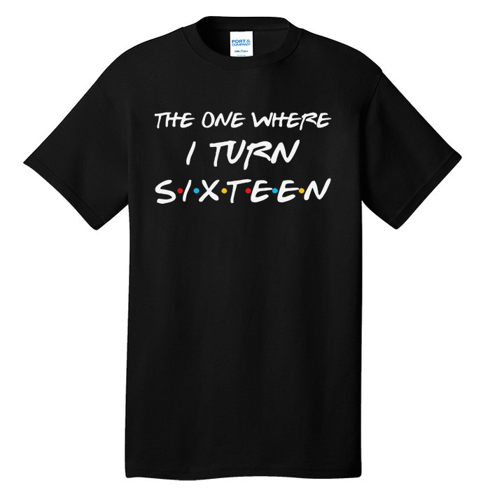 The One Where I Turn Sixteen Funny 16th Birthday Party Gift Tall T-Shirt