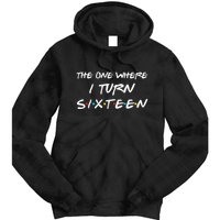 The One Where I Turn Sixteen Funny 16th Birthday Party Gift Tie Dye Hoodie