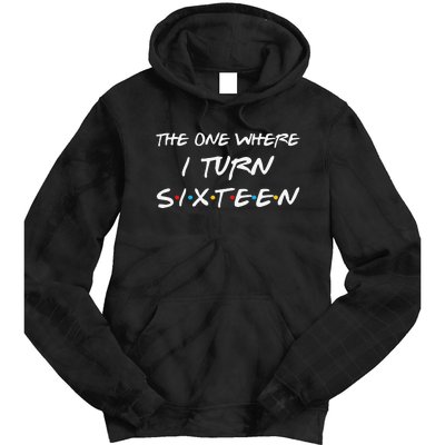 The One Where I Turn Sixteen Funny 16th Birthday Party Gift Tie Dye Hoodie