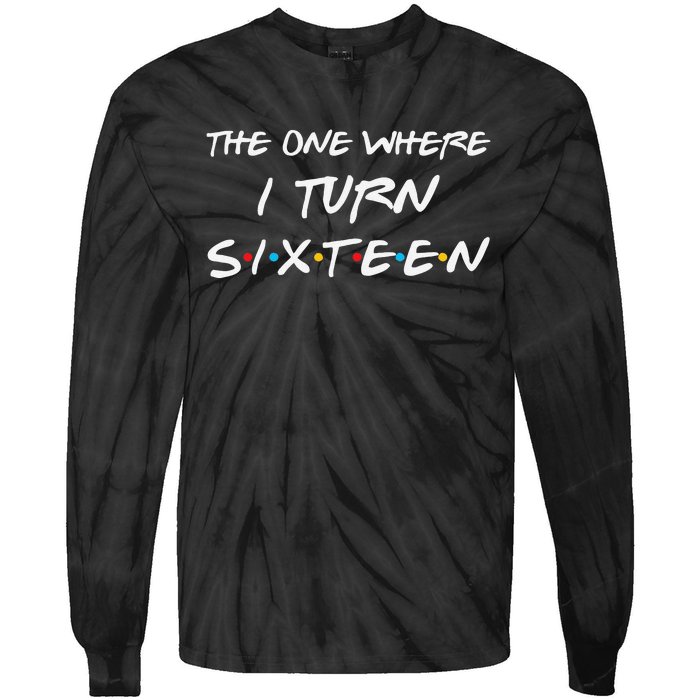 The One Where I Turn Sixteen Funny 16th Birthday Party Gift Tie-Dye Long Sleeve Shirt