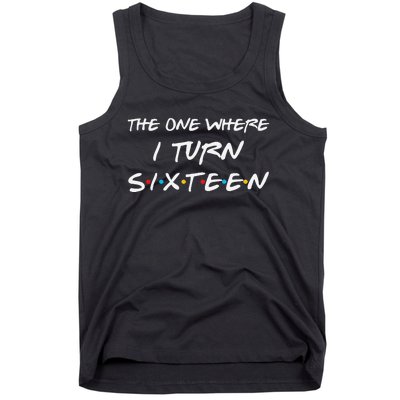 The One Where I Turn Sixteen Funny 16th Birthday Party Gift Tank Top