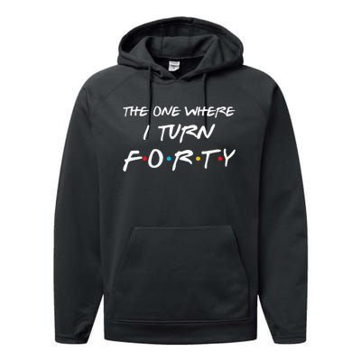 The One Where I Turn Forty Funny 40th Birthday Party Gift Performance Fleece Hoodie