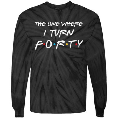 The One Where I Turn Forty Funny 40th Birthday Party Gift Tie-Dye Long Sleeve Shirt