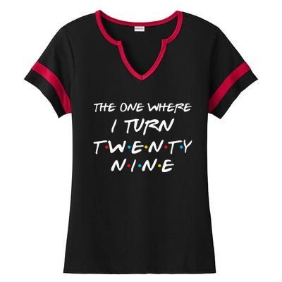 The One Where I Turn Twenty Nine Funny 29th Birthday Gift Ladies Halftime Notch Neck Tee