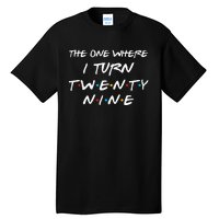 The One Where I Turn Twenty Nine Funny 29th Birthday Gift Tall T-Shirt