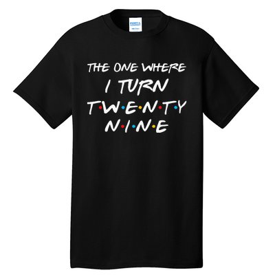 The One Where I Turn Twenty Nine Funny 29th Birthday Gift Tall T-Shirt