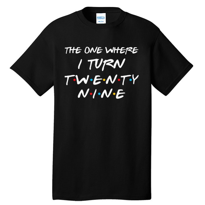 The One Where I Turn Twenty Nine Funny 29th Birthday Gift Tall T-Shirt