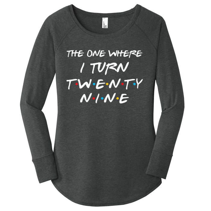 The One Where I Turn Twenty Nine Funny 29th Birthday Gift Women's Perfect Tri Tunic Long Sleeve Shirt