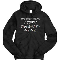 The One Where I Turn Twenty Nine Funny 29th Birthday Gift Tie Dye Hoodie